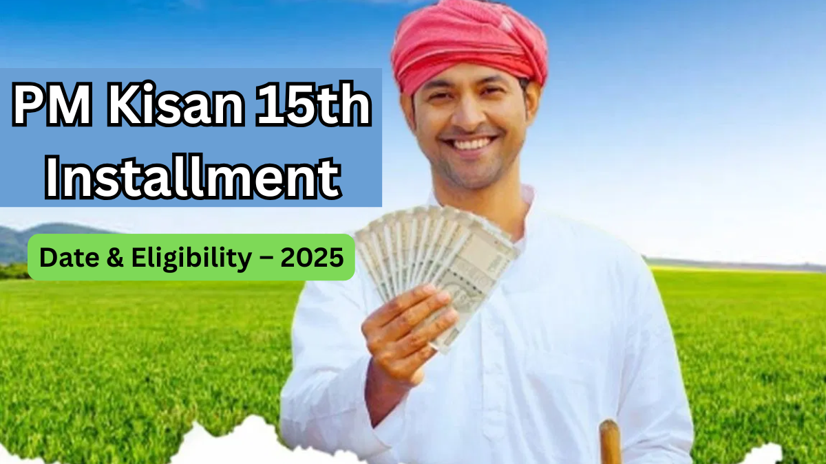 PM Kisan 15th Installment Date & Eligibility – 2025