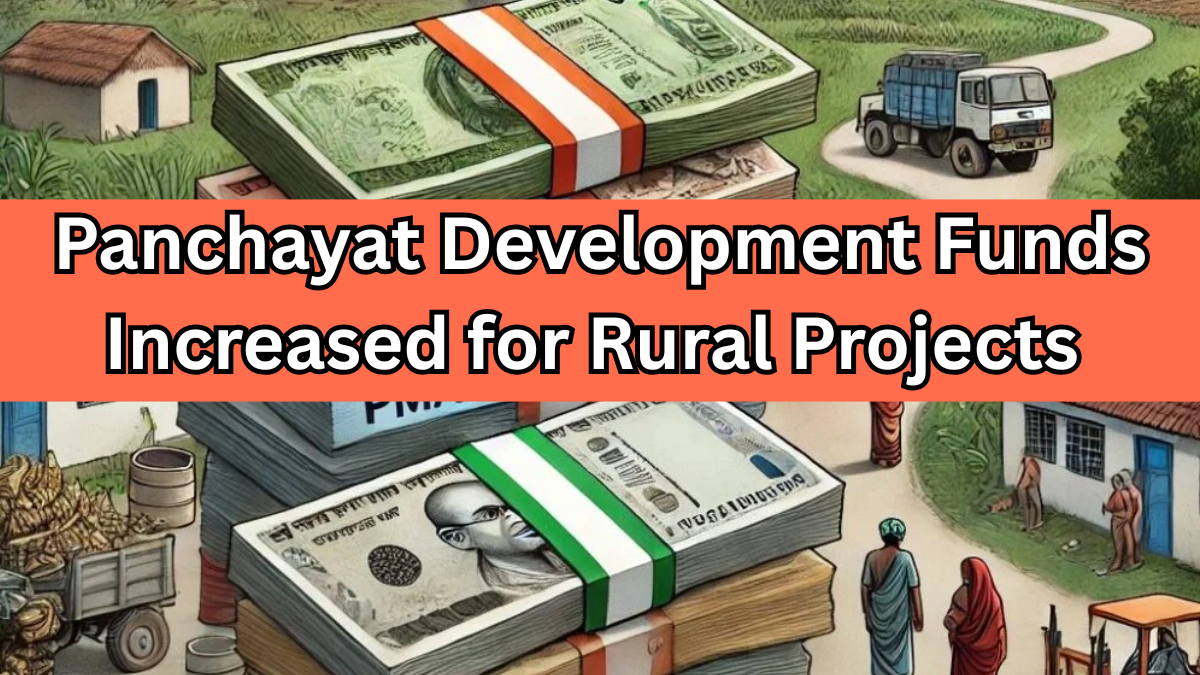 Panchayat Development Funds Increased for Rural Projects – 2025