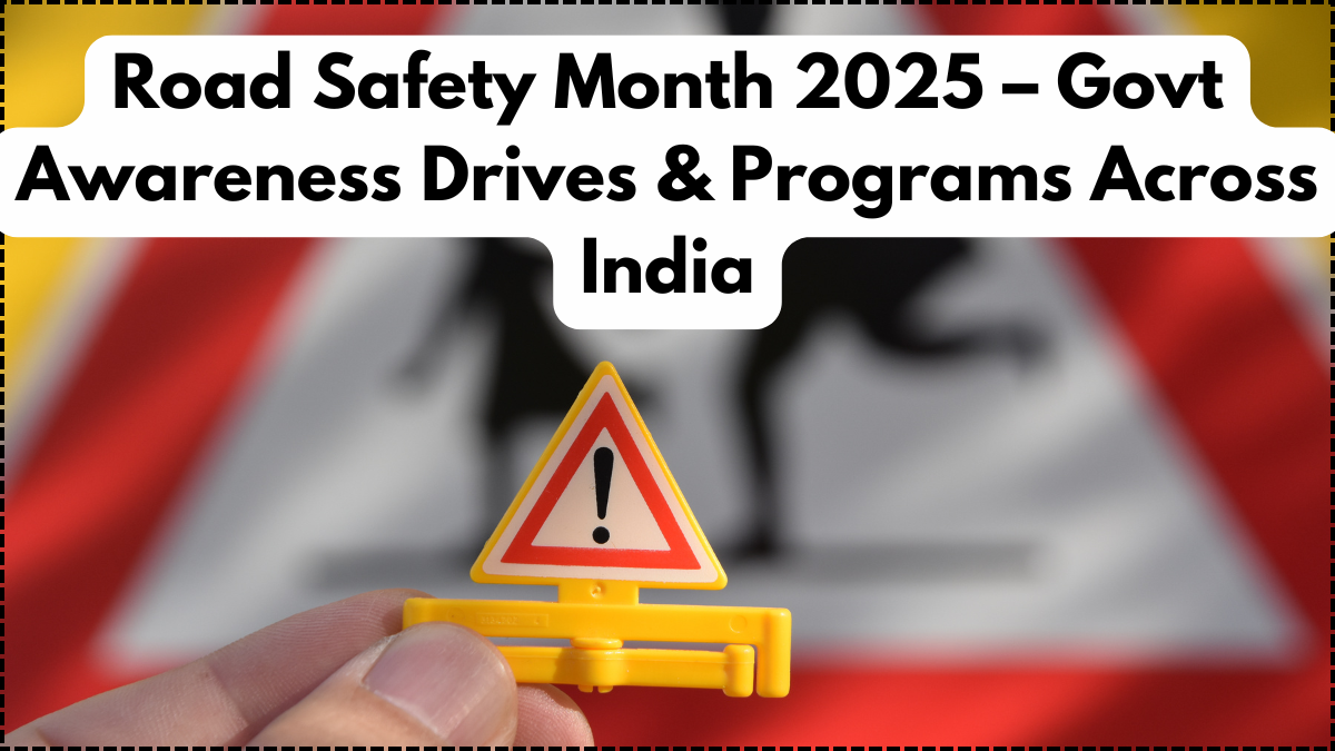 Road Safety Month 2025 – Govt Awareness Drives & Programs Across India