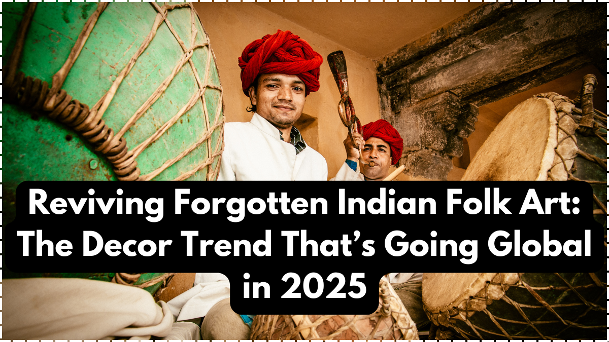 Reviving Forgotten Indian Folk Art: The Decor Trend That’s Going Global in 2025