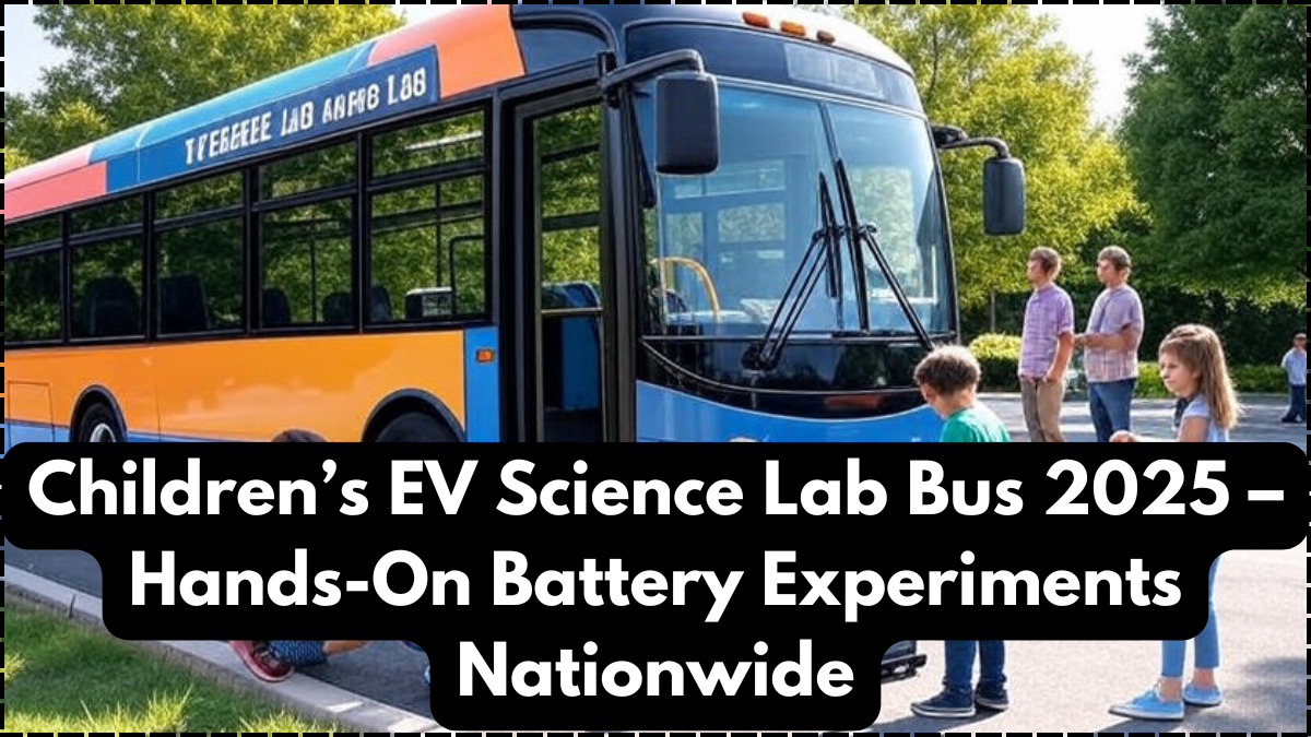 Children’s EV Science Lab Bus 2025 – Hands-On Battery Experiments Nationwide