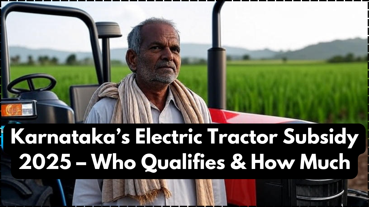 Karnataka’s Electric Tractor Subsidy 2025 – Who Qualifies & How Much