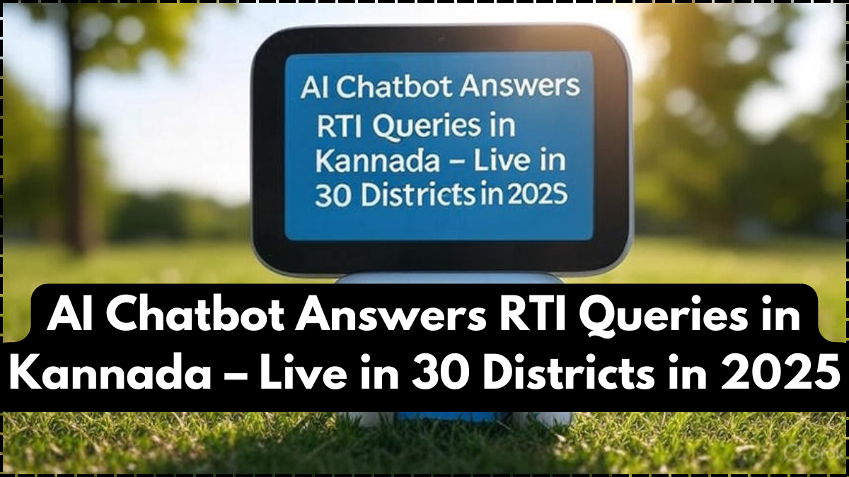 AI Chatbot Answers RTI Queries in Kannada – Live in 30 Districts in 2025