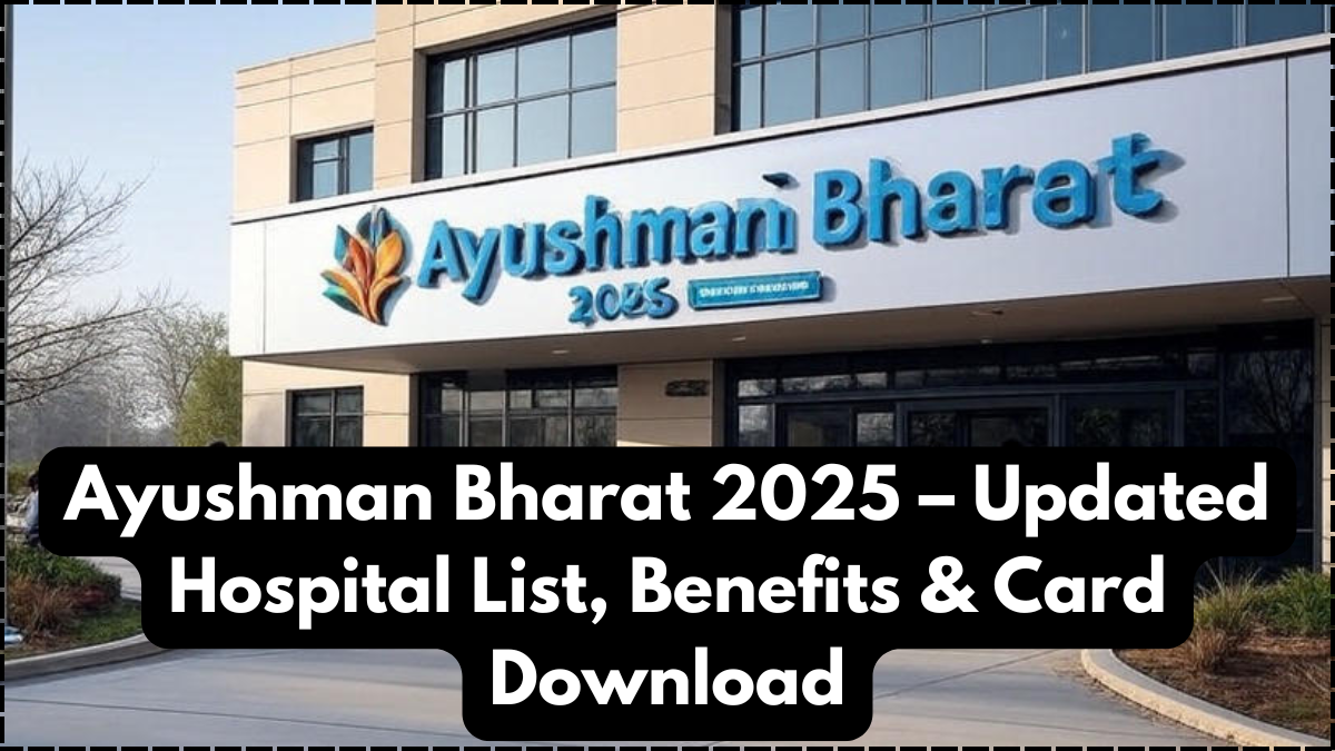 Ayushman Bharat 2025 – Updated Hospital List, Benefits & Card Download