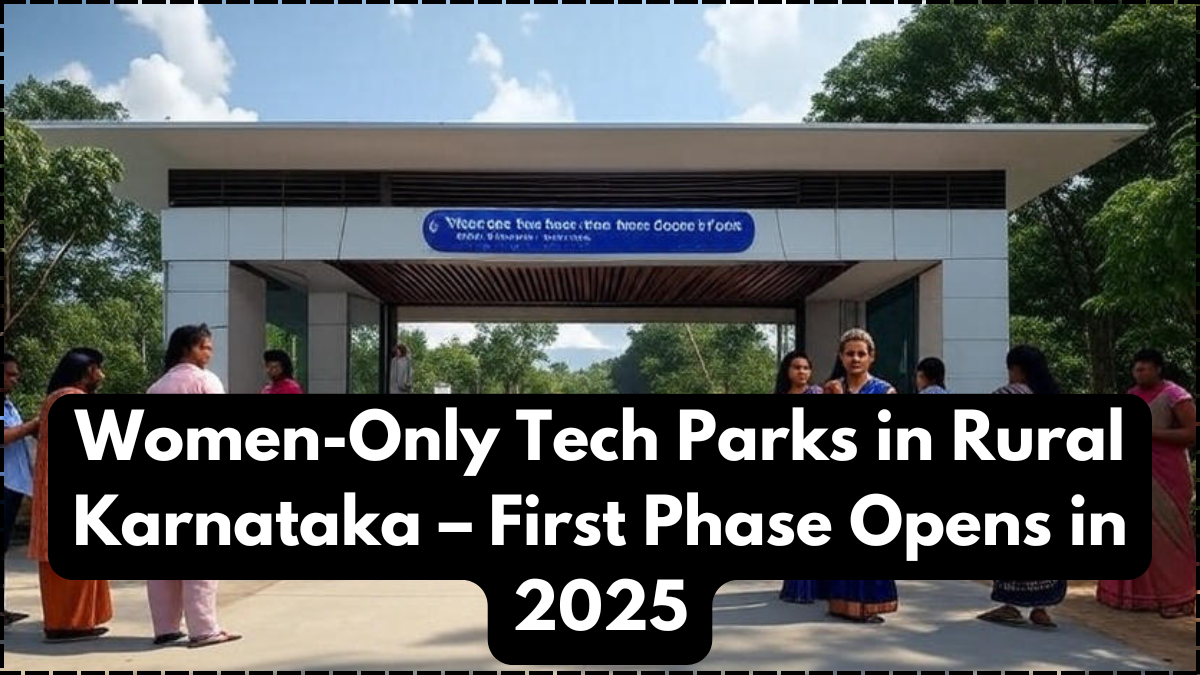 Women-Only Tech Parks in Rural Karnataka – First Phase Opens in 2025