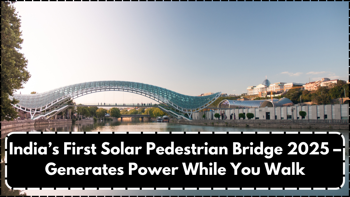India’s First Solar Pedestrian Bridge 2025 – Generates Power While You Walk