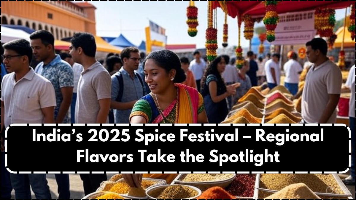India’s 2025 Spice Festival – Regional Flavors Take the Spotlight