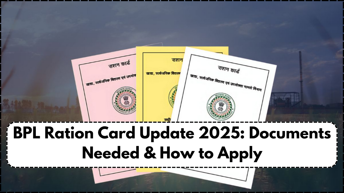 BPL Ration Card Update 2025: Documents Needed & How to Apply